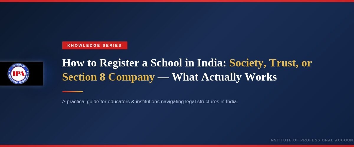 How to Register a School in India: Society, Trust, or Section 8 Company — What Actually Works